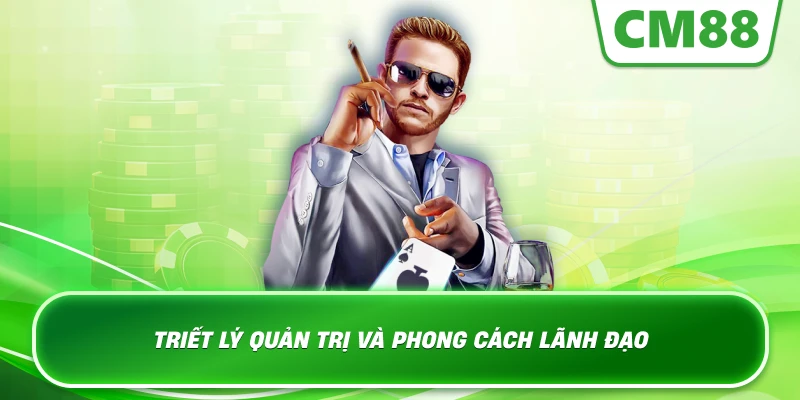 Triết lý quản trị và phong cách lãnh đạo